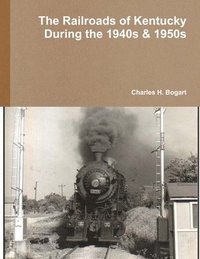 bokomslag The Railroads of Kentucky During the 1940s & 1950s