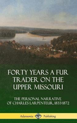 bokomslag Forty Years a Fur Trader on the Upper Missouri