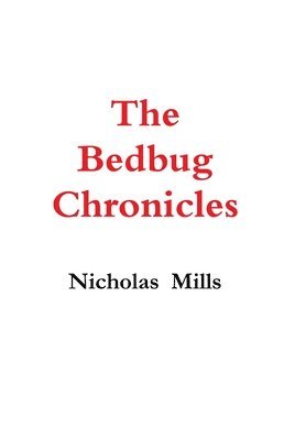 Nicholas Mills - Bedbug Chronicles, Inbunden