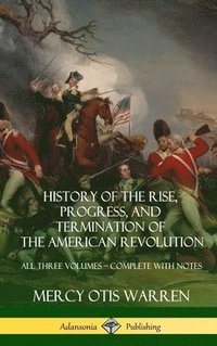 bokomslag History of the Rise, Progress, and Termination of the American Revolution