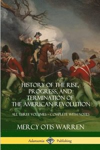 bokomslag History of the Rise, Progress, and Termination of the American Revolution