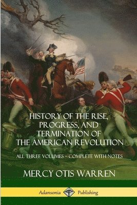 History of the Rise, Progress, and Termination of the American Revolution 1