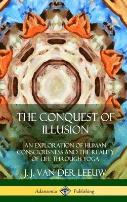 J J Van Der Leeuw, J. J. Van Der Leeuw - Conquest of Illusion, Inbunden