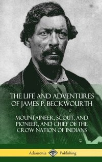 bokomslag The Life and Adventures of James P. Beckwourth