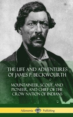 James P Beckwourth, James P. Beckwourth - Life and Adventures of James P. Beckwourth, Inbunden