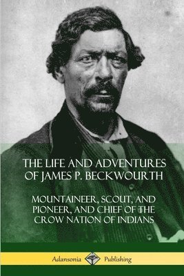 Life and Adventures of James P. Beckwourth