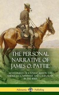 bokomslag The Personal Narrative of James O. Pattie