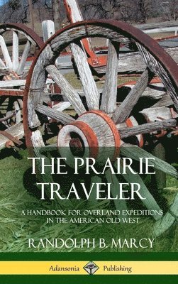 Randolph B Marcy, Randolph B. Marcy - Prairie Traveler, Inbunden