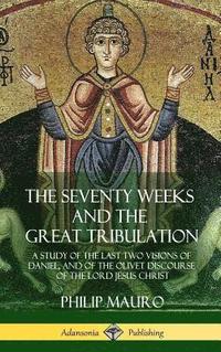 bokomslag The Seventy Weeks and the Great Tribulation