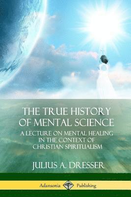 bokomslag The True History of Mental Science