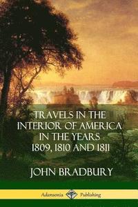 bokomslag Travels in the Interior of America in the Years 1809, 1810 and 1811