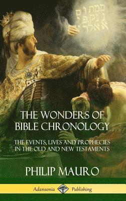 Philip Mauro - Wonders of Bible Chronology, Inbunden