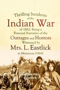 bokomslag Thrilling Incidents of the Indian War of 1862