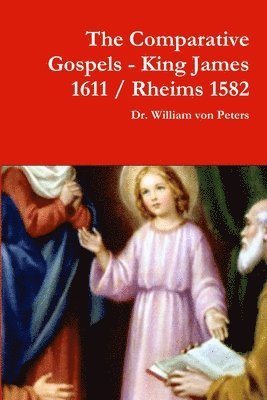 The Comparative Gospels - King James / Rheims 1582 1