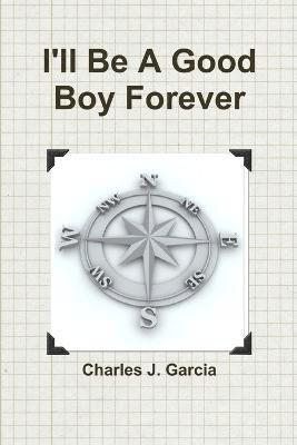 Charles Garcia - I'll Be A Good Boy Forever, Häftad