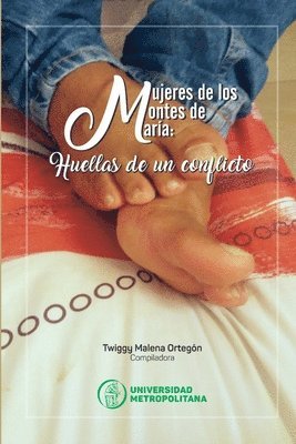 Mujeres de los Montes de María. Huellas de un conflicto armado