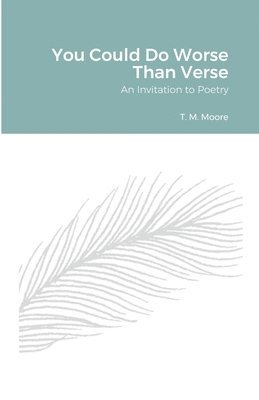 T M Moore, T. M. Moore - You Could Do Worse Than Verse, Häftad