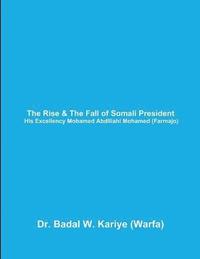 bokomslag The Rise & The Fall of Somali President His Excellency Mohamed Abdillahi Mohamed (Farmajo)