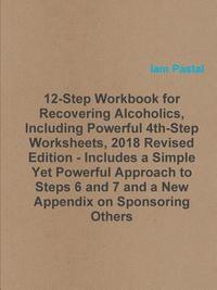 bokomslag 12-Step Workbook for Recovering Alcoholics, Including Powerful 4th-Step Worksheets, 2018 Revised Edition - Includes a Simple Yet Powerful Approach to Steps 6 and 7 and a New Appendix on Sponsoring ...