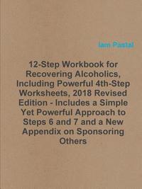 bokomslag 12-Step Workbook for Recovering Alcoholics, Including Powerful 4th-Step Worksheets, 2018 Revised Edition - Includes a Simple Yet Powerful Approach to Steps 6 and 7 and a New Appendix on Sponsoring