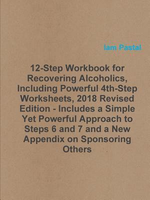 bokomslag 12-Step Workbook for Recovering Alcoholics, Including Powerful 4th-Step Worksheets, 2018 Revised Edition - Includes a Simple Yet Powerful Approach to Steps 6 and 7 and a New Appendix on Sponsoring ...