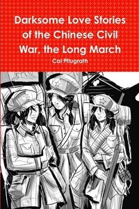 bokomslag Darksome Love Stories of the Chinese Civil War, Book one The Long March