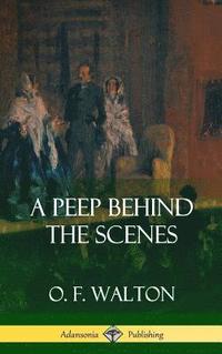 bokomslag A Peep Behind the Scenes (Hardcover)
