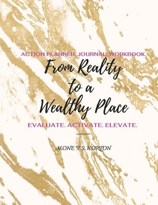 bokomslag From Reality to a Wealthy Place Action Planner, Journal & Workbook