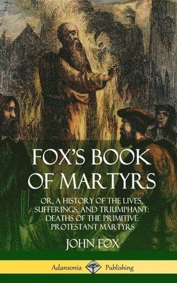John Fox - Fox's Book of Martyrs, Inbunden