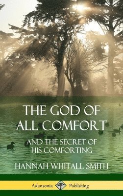 Hannah Whitall Smith - God of All Comfort, Inbunden