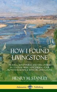 bokomslag How I Found Livingstone