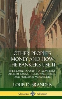 bokomslag Other People's Money and How the Bankers Use It