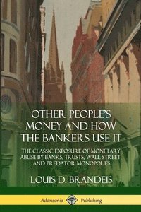 bokomslag Other People's Money and How the Bankers Use It