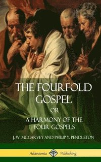 bokomslag The Fourfold Gospel Or, A Harmony of the Four Gospels (Hardcover)