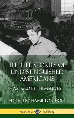 Hamilton Holt - Life Stories of Undistinguished Americans, Inbunden