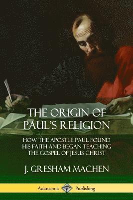 The Origin of Paul's Religion 1