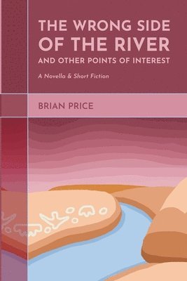 Brian Price, Evie Brosius - Wrong Side of the River and Other Points of Interest, Häftad