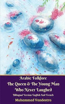 bokomslag Arabic Folklore The Queen And The Young Man Who Never Laughed Bilingual Version English And French