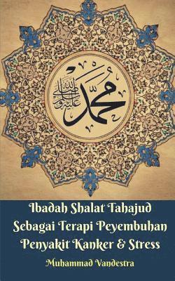 Ibadah Shalat Tahajud Sebagai Terapi Peyembuhan Penyakit Kanker & Stress 1