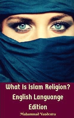 bokomslag What Is Islam Religion? English Languange Edition