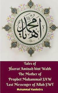 bokomslag Tales of Hazrat Aminah bint Wahb The Mother of Prophet Muhammad SAW Last Messenger of Allah SWT
