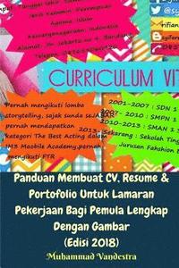 bokomslag Panduan Membuat CV, Resume & Portofolio Untuk Lamaran Pekerjaan Bagi Pemula Lengkap Dengan Gambar (Edisi 2018)