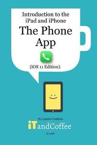 bokomslag The Phone App on the iPhone (iOS11 Edition)
