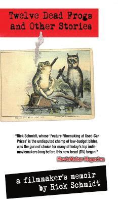 bokomslag TWELVE DEAD FROGS AND OTHER STORIES, A FILMMAKER'S MEMOIR (1st Edition Hardcover USA (c)2018)
