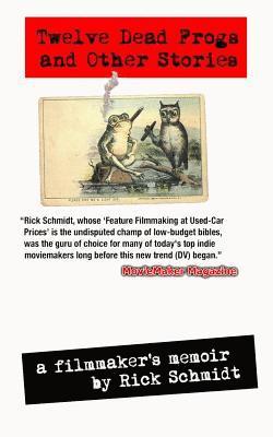 bokomslag TWELVE DEAD FROGS AND OTHER STORIES, A FILMMAKER'S MEMOIR (1st Edition USA (c)2017, 3rd Printing)