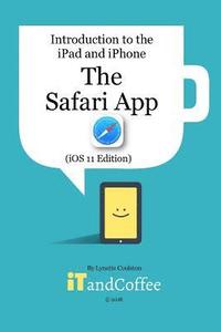 bokomslag The Safari App on the iPad and iPhone (iOS 11 Edition)