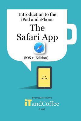 The Safari App on the iPad and iPhone (iOS 11 Edition) 1