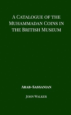 bokomslag A Catalogue of the Muhammadan Coins in the British Museum - Arab Sassanian