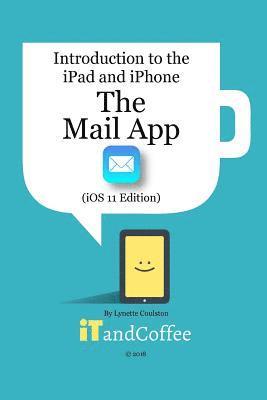 The Mail app on the iPad and iPhone (iOS 11 Edition) 1