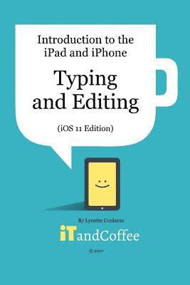 bokomslag Typing and Editing on the iPad and iPhone (iOS 11 Edition)